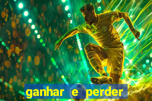 ganhar e perder faz parte do jogo frases